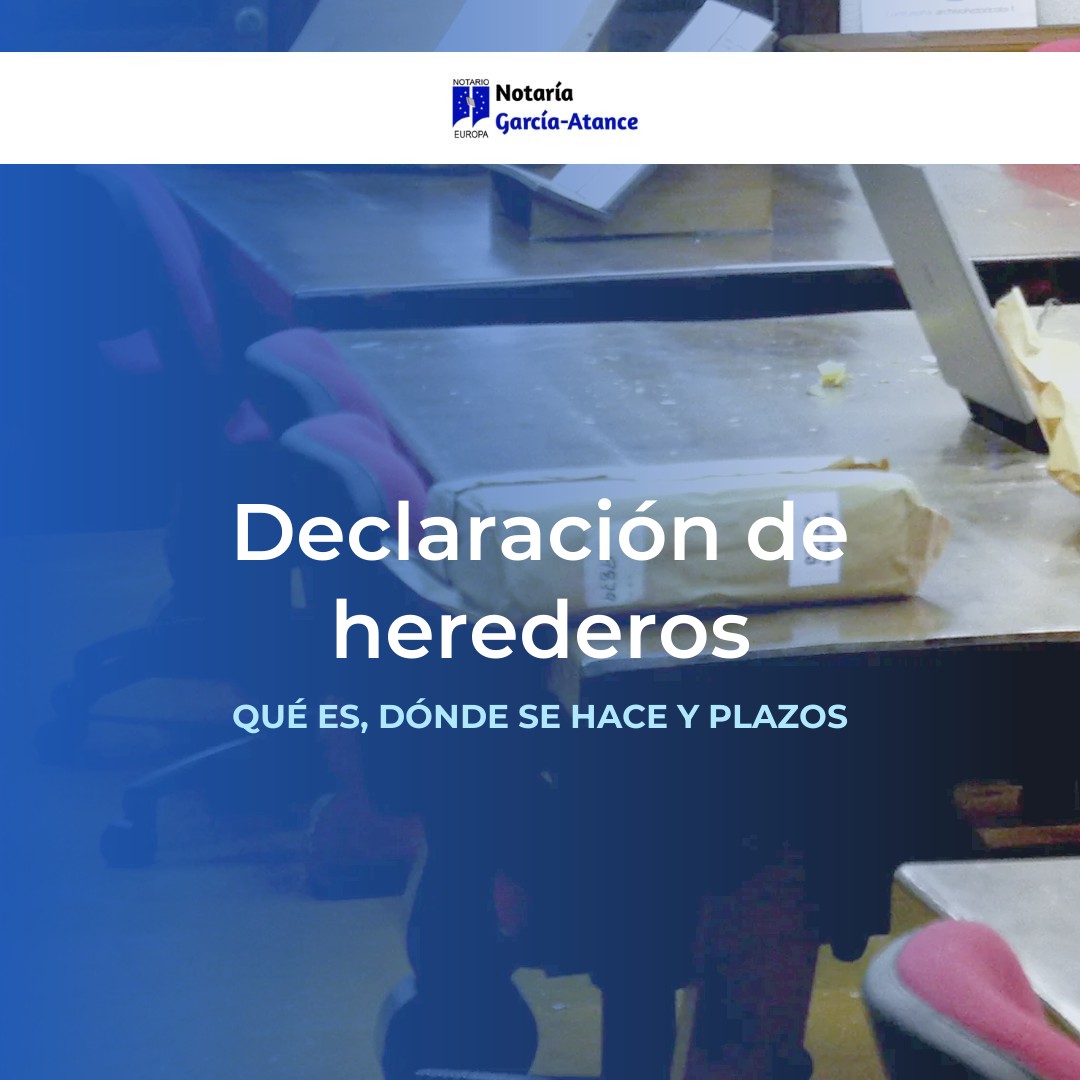 Declaración de herederos: qué es, dónde se hace y plazos. Notaría García-Atance